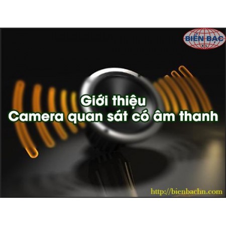 Giới thiệu dòng camera quan sát Có Âm Thanh